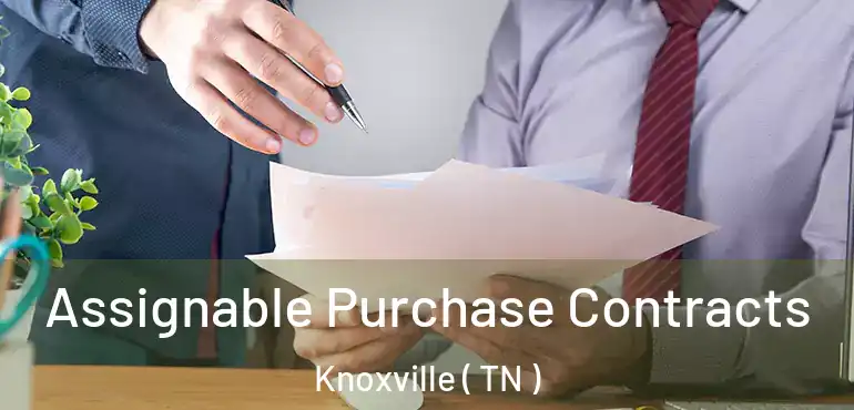  Assignable Purchase Contracts Knoxville ( TN )