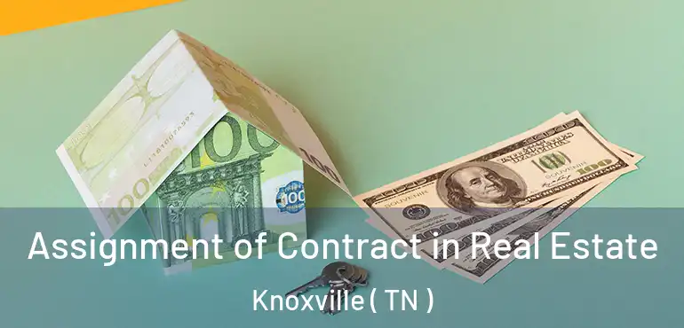  Assignment of Contract in Real Estate Knoxville ( TN )
