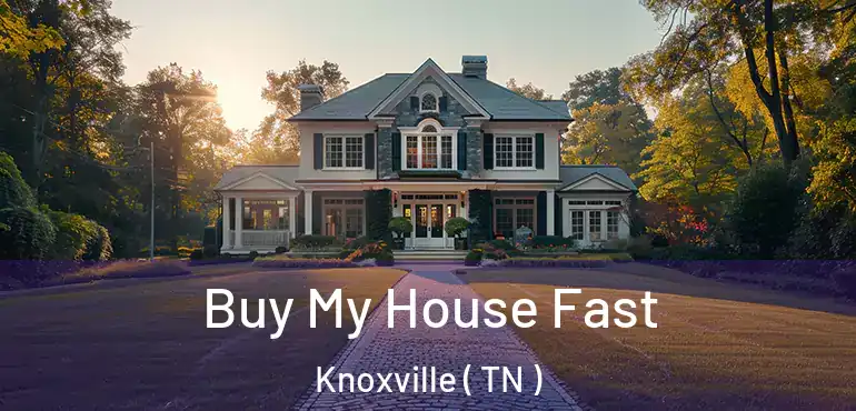  Buy My House Fast Knoxville ( TN )