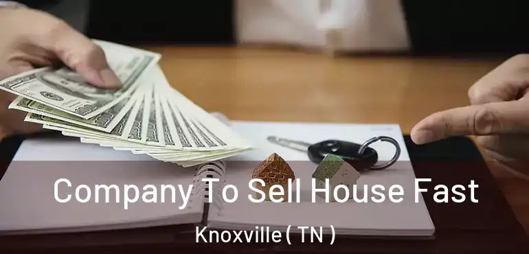  Company To Sell House Fast Knoxville ( TN )