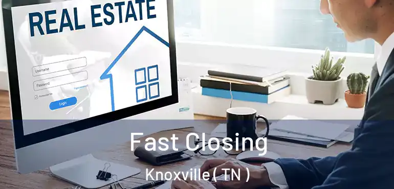  Fast Closing Knoxville ( TN )