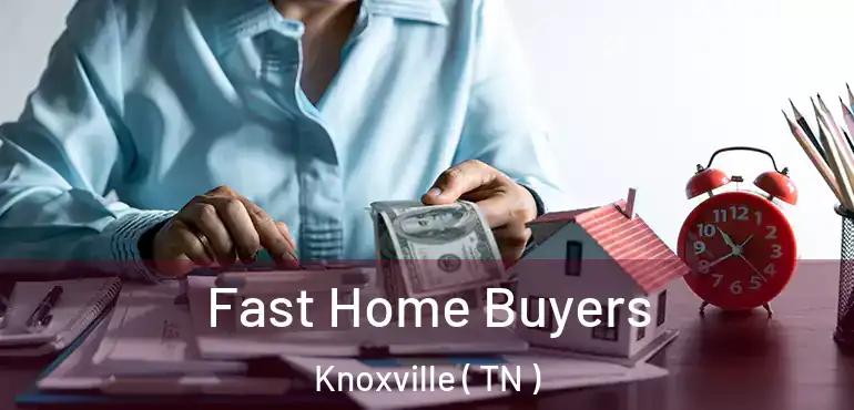  Fast Home Buyers Knoxville ( TN )