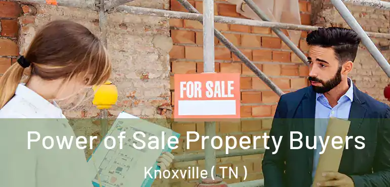  Power of Sale Property Buyers Knoxville ( TN )