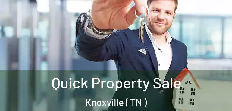  Quick Property Sale Knoxville ( TN )