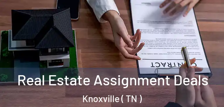  Real Estate Assignment Deals Knoxville ( TN )