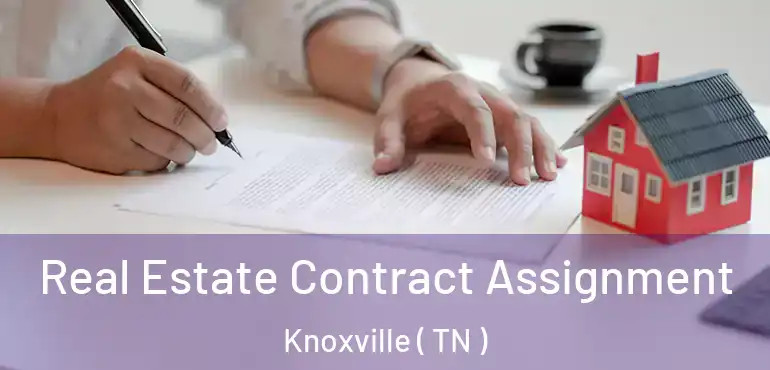  Real Estate Contract Assignment Knoxville ( TN )