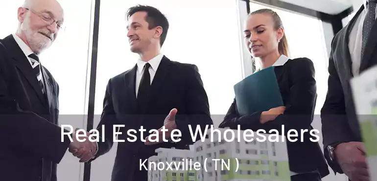  Real Estate Wholesalers Knoxville ( TN )