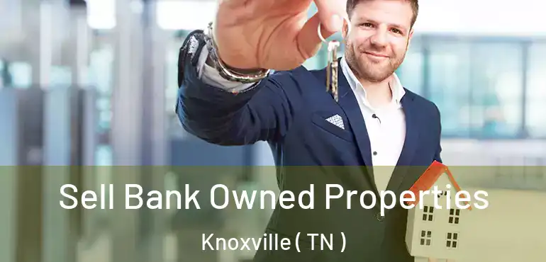  Sell Bank Owned Properties Knoxville ( TN )