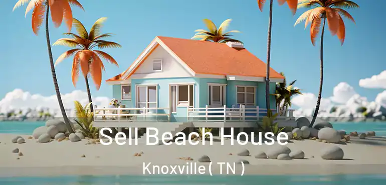  Sell Beach House Knoxville ( TN )