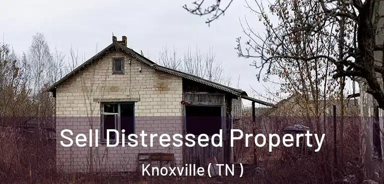  Sell Distressed Property Knoxville ( TN )