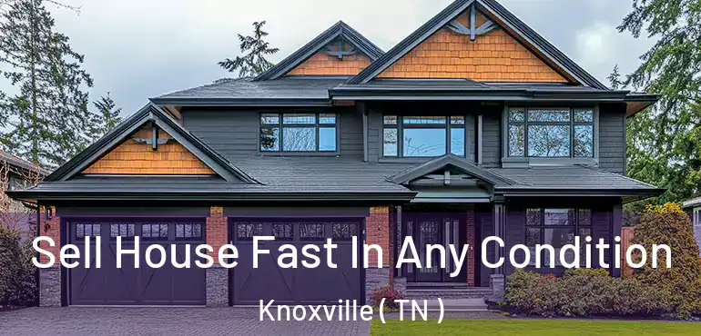  Sell House Fast In Any Condition Knoxville ( TN )