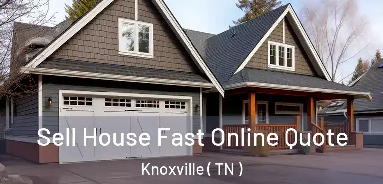  Sell House Fast Online Quote Knoxville ( TN )
