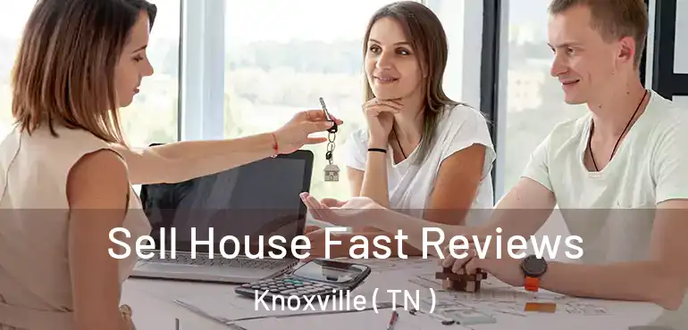  Sell House Fast Reviews Knoxville ( TN )