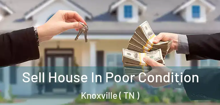  Sell House In Poor Condition Knoxville ( TN )
