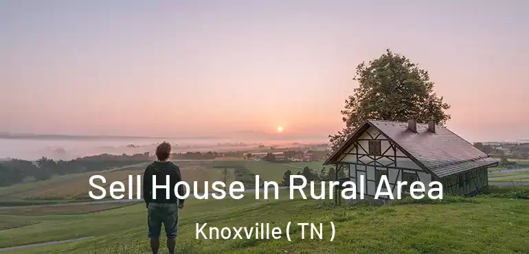  Sell House In Rural Area Knoxville ( TN )