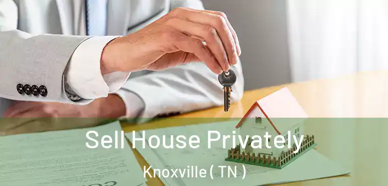  Sell House Privately Knoxville ( TN )