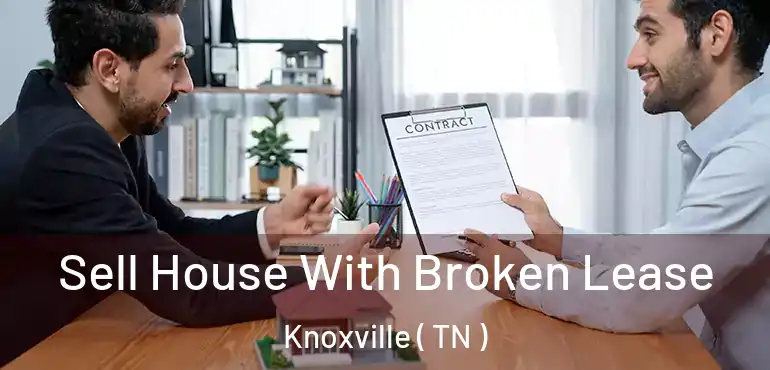  Sell House With Broken Lease Knoxville ( TN )