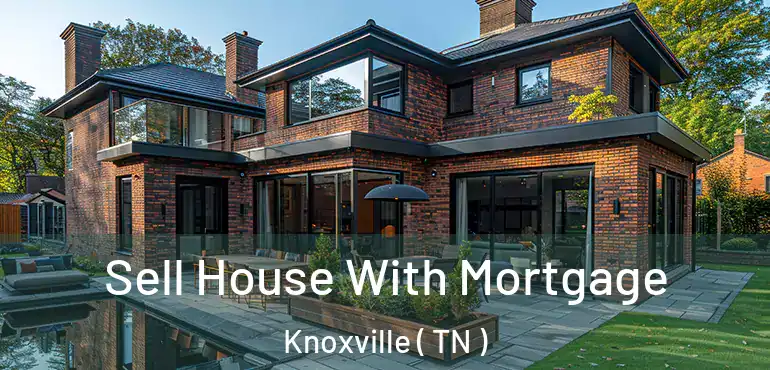  Sell House With Mortgage Knoxville ( TN )