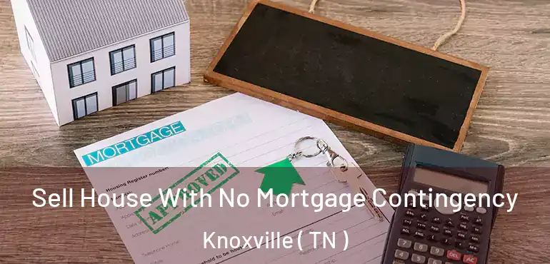  Sell House With No Mortgage Contingency Knoxville ( TN )