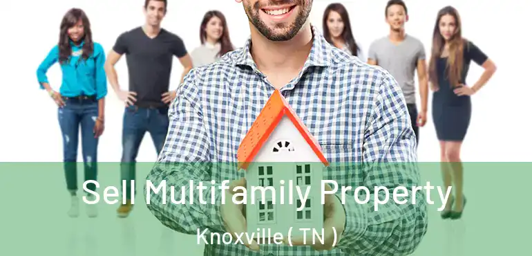  Sell Multifamily Property Knoxville ( TN )
