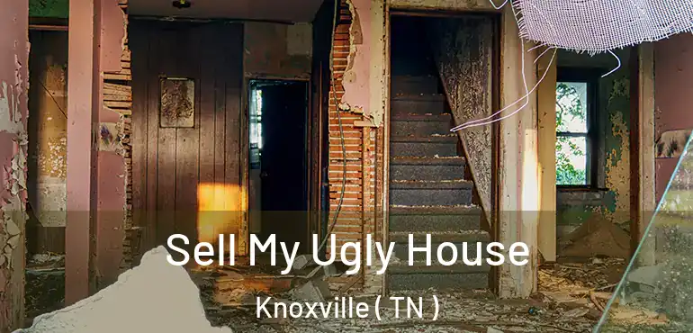  Sell My Ugly House Knoxville ( TN )