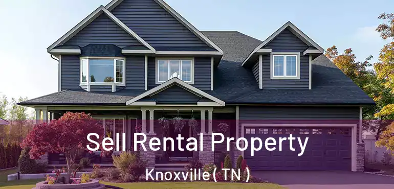  Sell Rental Property Knoxville ( TN )