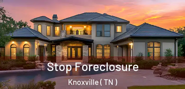  Stop Foreclosure Knoxville ( TN )