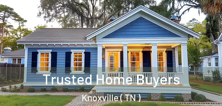  Trusted Home Buyers Knoxville ( TN )
