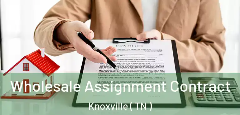  Wholesale Assignment Contract Knoxville ( TN )