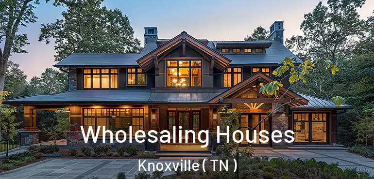  Wholesaling Houses Knoxville ( TN )