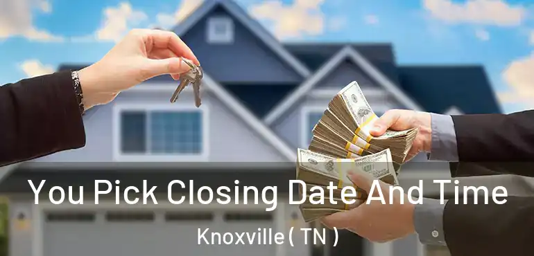  You Pick Closing Date And Time Knoxville ( TN )